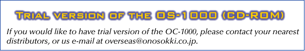 Trial version of the OC-1000 (CD-ROM) If you would like to have trial version of the OC-1000, please contact your nearest distributors, or us e-mail at overseas@onosokki.co.jp. 