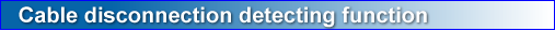 Cable disconnection detecting function