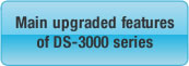 Main upgraded features of DS-3000 series