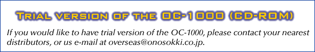 Trial version of the OC-1000 (CD-ROM) If you would like to have trial version of the OC-1000, please contact your nearest distributors, or us e-mail at overseas@ONO SOKKI.co.jp. 