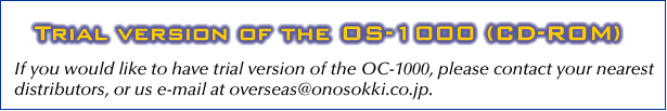 Trial version of the OC-1000 (CD-ROM) If you would like to have trial version of the OC-1000, please contact your nearest distributors, or us e-mail at overseas@ONO SOKKI.co.jp. 